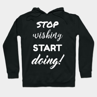 Stop wishing start doing Hoodie